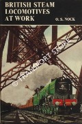 British Steam Locomotives at Work  by NOCK, O.S. 